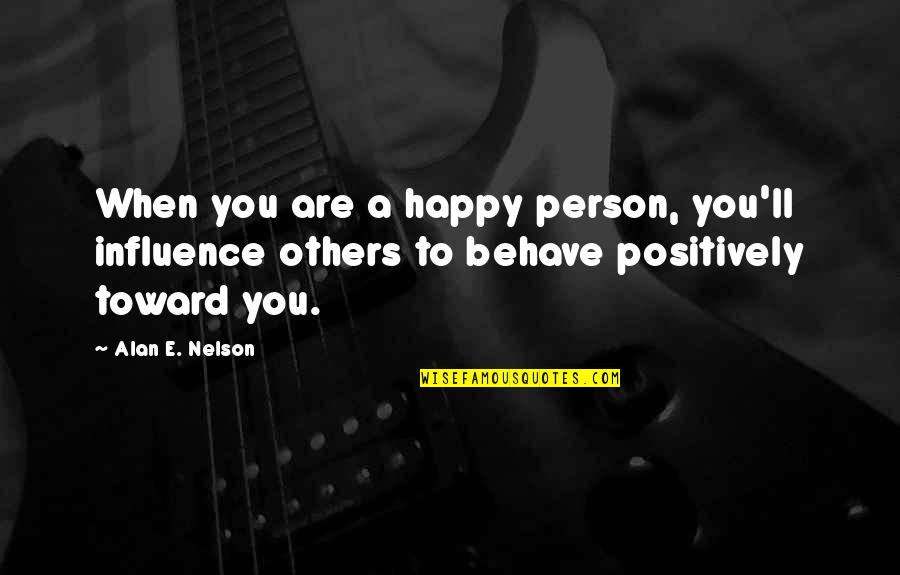 Being Young And Traveling Quotes By Alan E. Nelson: When you are a happy person, you'll influence