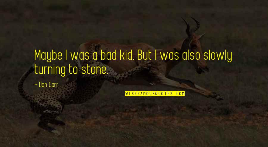 Being Young And Traveling Quotes By Dan Carr: Maybe I was a bad kid. But I