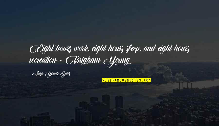 Being Young And Traveling Quotes By Susa Young Gates: Eight hours work, eight hours sleep, and eight