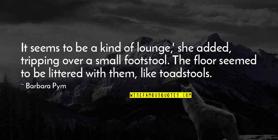 Being Young And Wild Tumblr Quotes By Barbara Pym: It seems to be a kind of lounge,'