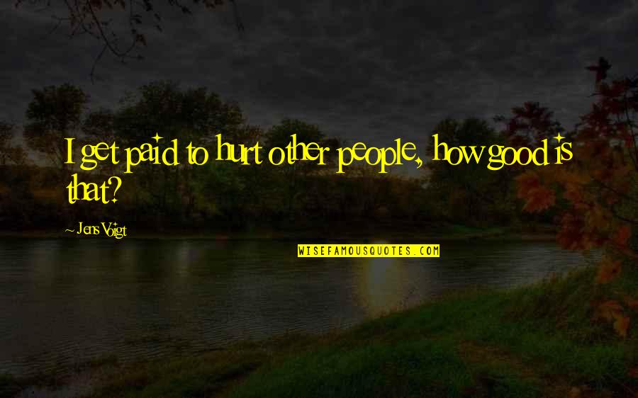 Being Young From Songs Quotes By Jens Voigt: I get paid to hurt other people, how