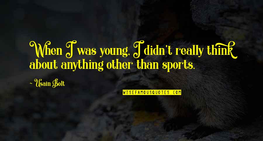 Being Young Gifted And Black Quotes By Usain Bolt: When I was young, I didn't really think