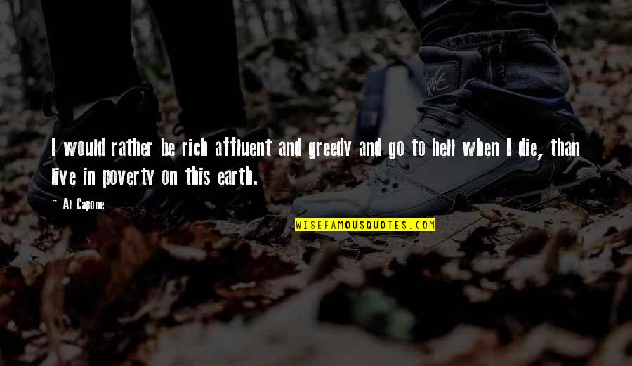Being Young Wild And Free Quotes By Al Capone: I would rather be rich affluent and greedy Being Young Wild And Free Quotes By Al Capone: I would rather be rich affluent and greedy