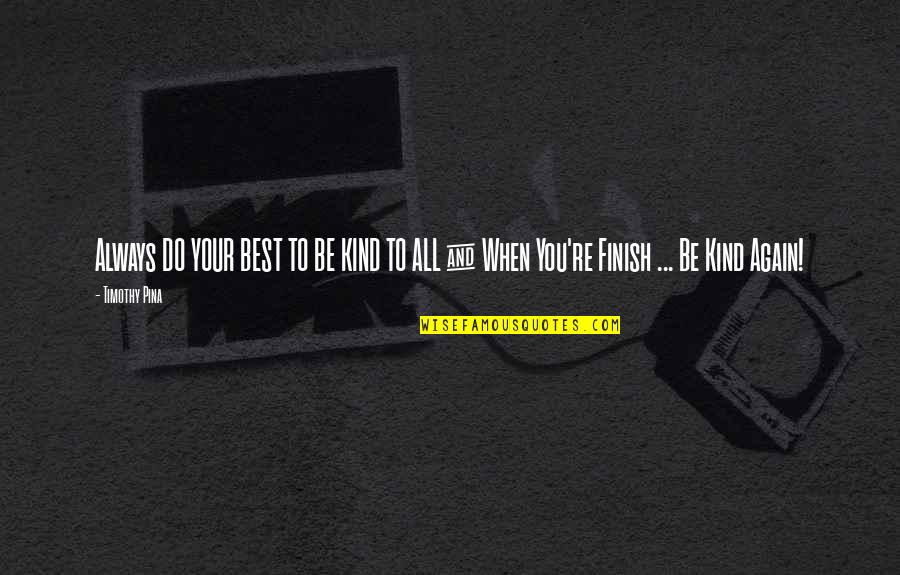 Being Young Wild And Free Quotes By Timothy Pina: Always DO YOUR BEST TO BE KIND TO