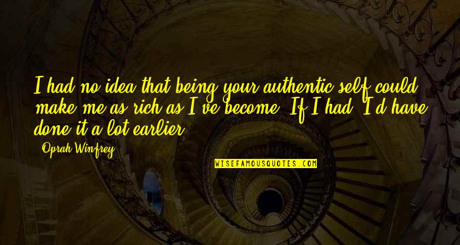 Being Your Authentic Self Quotes By Oprah Winfrey: I had no idea that being your authentic