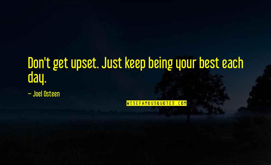 Being Your Best Quotes By Joel Osteen: Don't get upset. Just keep being your best