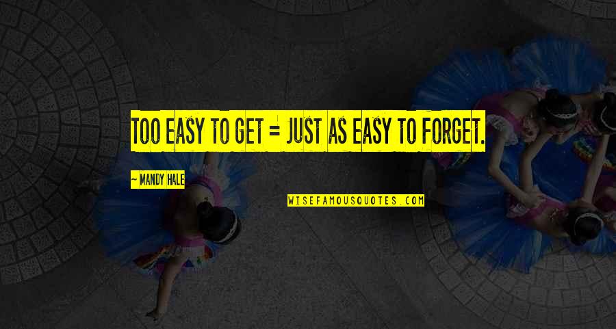 Being Your Best Quotes By Mandy Hale: Too easy to get = Just as easy