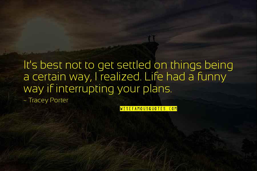 Being Your Best Quotes By Tracey Porter: It's best not to get settled on things