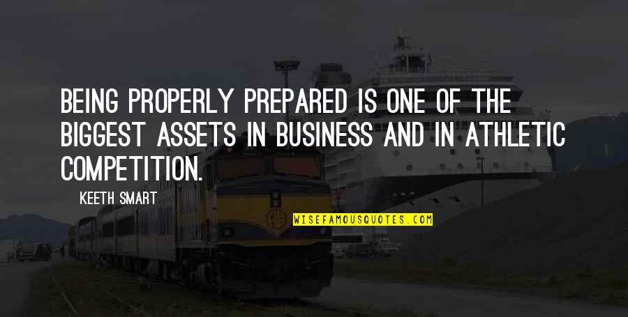 Being Your Biggest Competition Quotes By Keeth Smart: Being properly prepared is one of the biggest