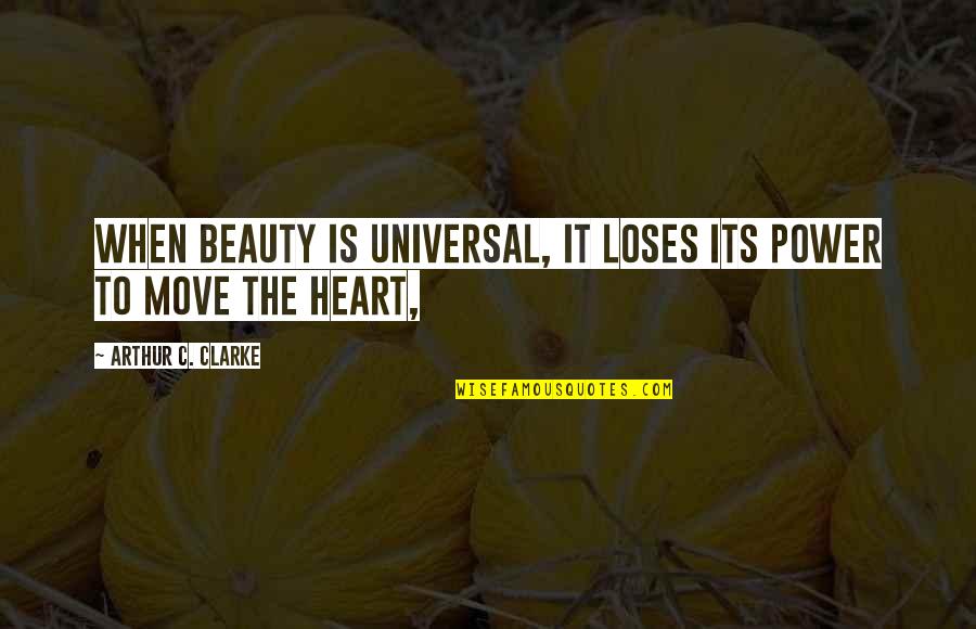 Being Your Biggest Fan Quotes By Arthur C. Clarke: When beauty is universal, it loses its power