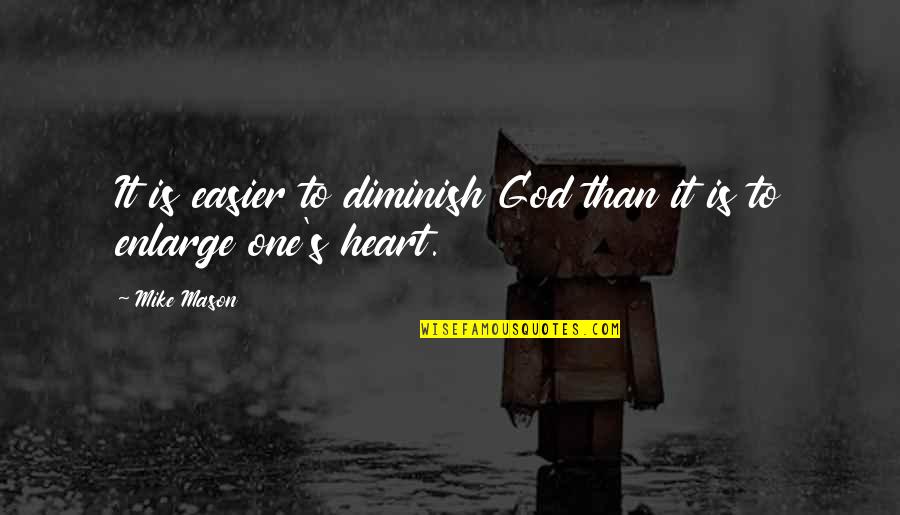 Being Your Biggest Fan Quotes By Mike Mason: It is easier to diminish God than it