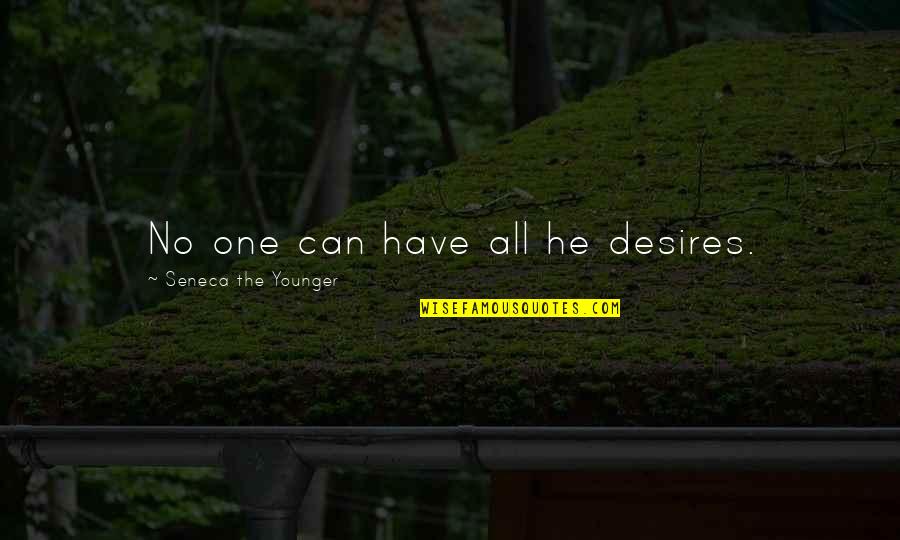 Being Your Biggest Fan Quotes By Seneca The Younger: No one can have all he desires.