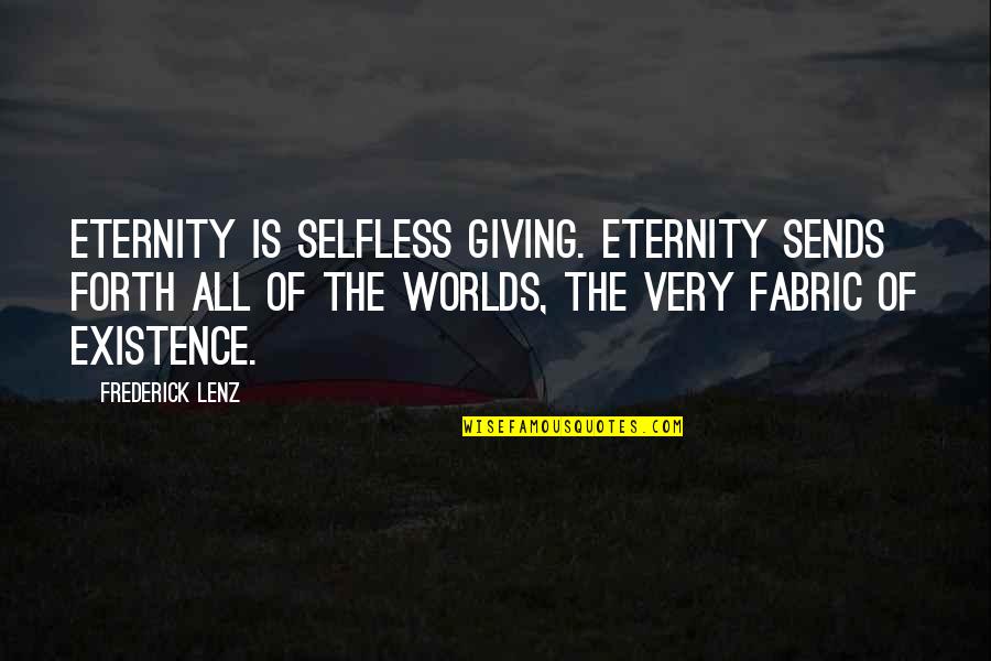 Being Your First Priority Quotes By Frederick Lenz: Eternity is selfless giving. Eternity sends forth all