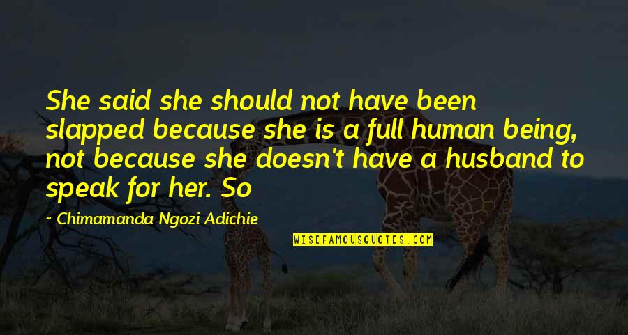Being Your Husband Quotes By Chimamanda Ngozi Adichie: She said she should not have been slapped