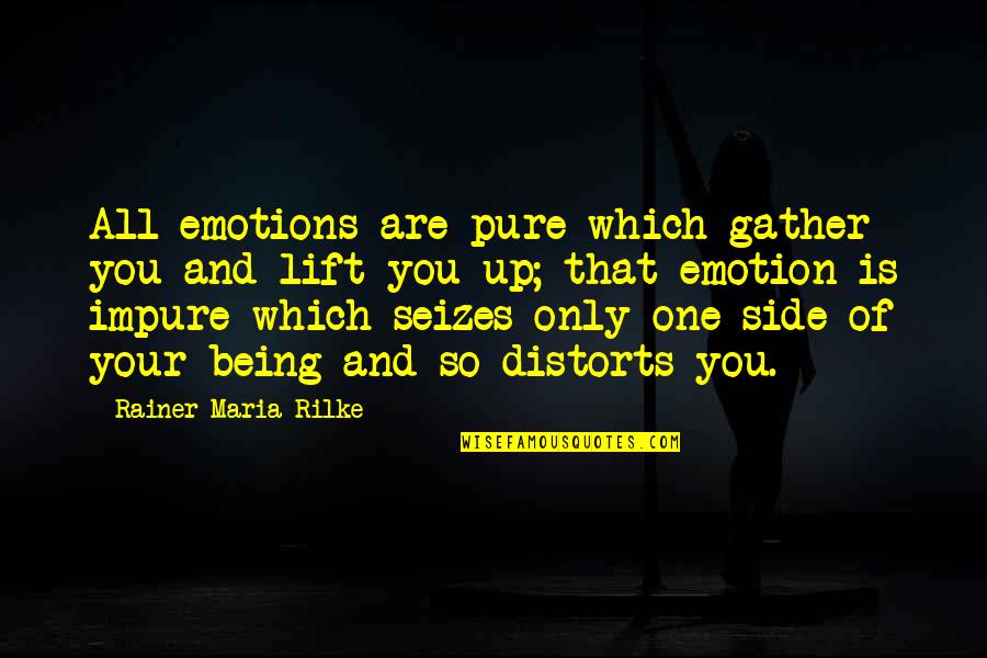 Being Your One And Only Quotes By Rainer Maria Rilke: All emotions are pure which gather you and