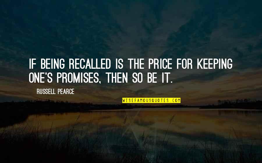 Being Your One And Only Quotes By Russell Pearce: If being recalled is the price for keeping