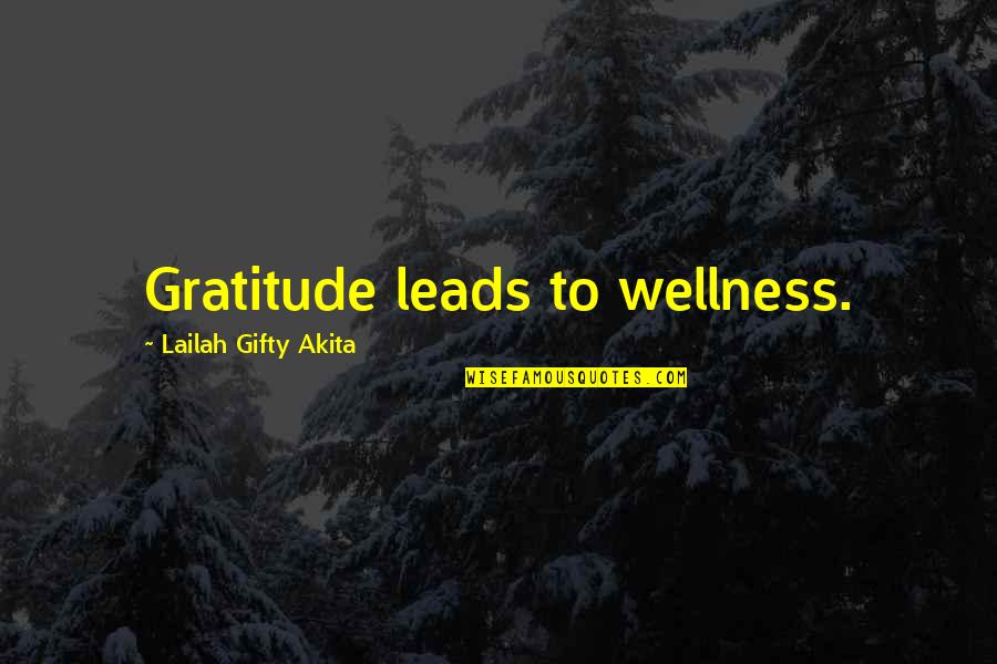 Being Your Own Happiness Quotes By Lailah Gifty Akita: Gratitude leads to wellness.