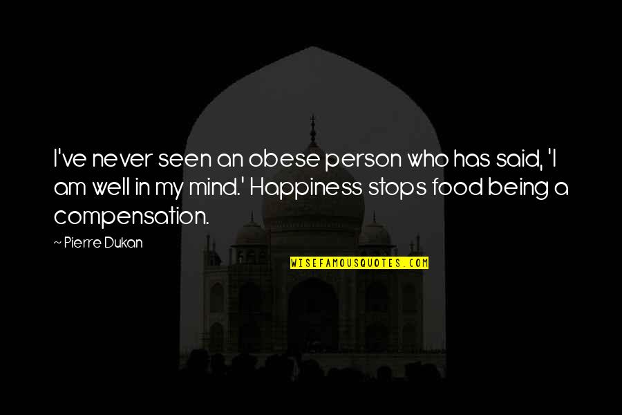 Being Your Own Happiness Quotes By Pierre Dukan: I've never seen an obese person who has