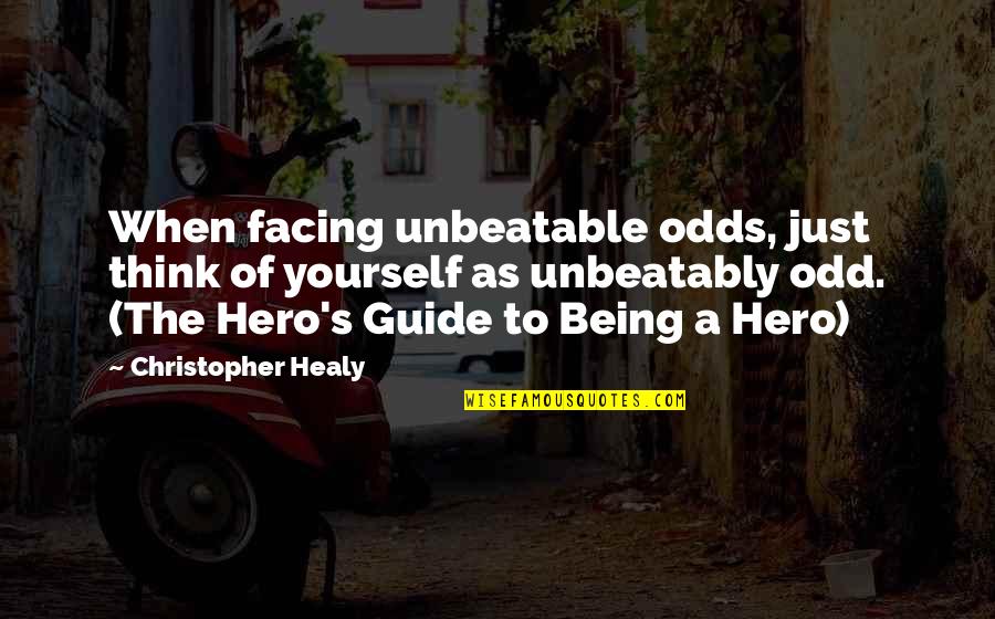 Being Your Own Hero Quotes By Christopher Healy: When facing unbeatable odds, just think of yourself