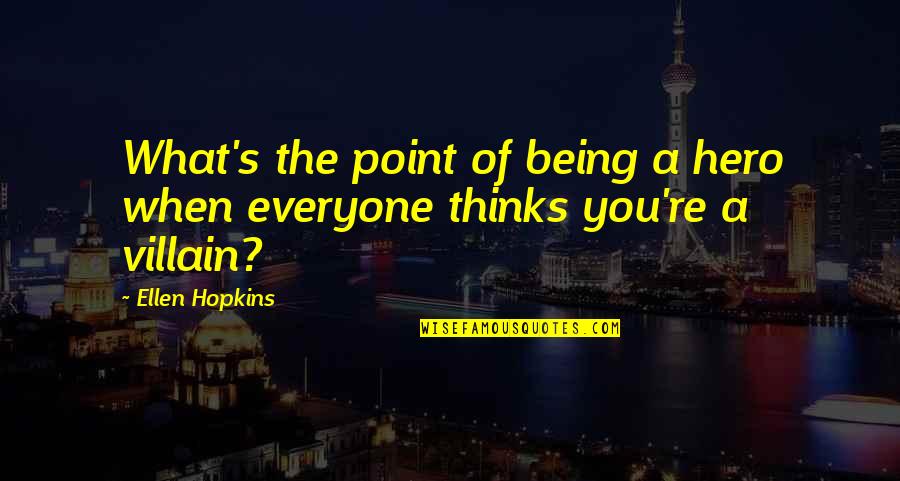 Being Your Own Hero Quotes By Ellen Hopkins: What's the point of being a hero when