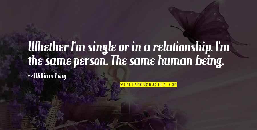 Being Your Own Person In A Relationship Quotes By William Levy: Whether I'm single or in a relationship, I'm
