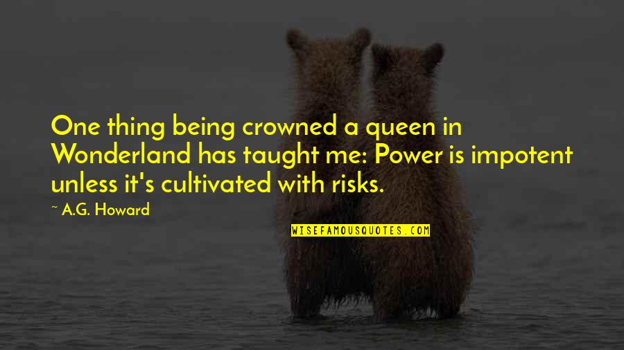 Being Your Own Queen Quotes By A.G. Howard: One thing being crowned a queen in Wonderland