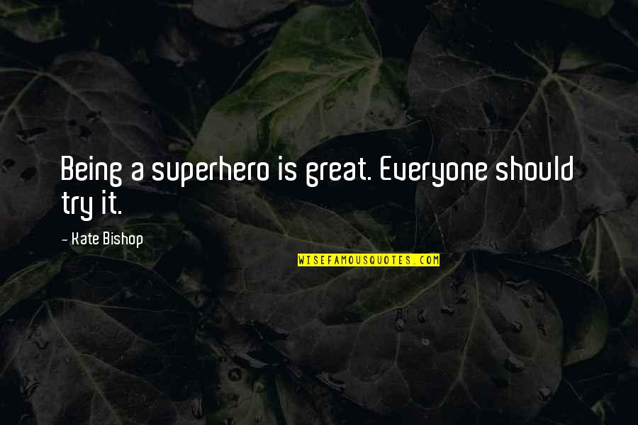 Being Your Own Superhero Quotes By Kate Bishop: Being a superhero is great. Everyone should try