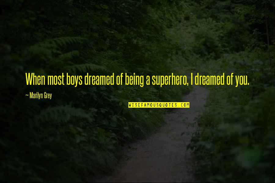 Being Your Own Superhero Quotes By Marilyn Grey: When most boys dreamed of being a superhero,