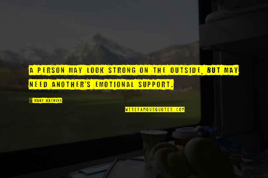 Being Your Own Support Quotes By Mary Watkins: A person may look strong on the outside,