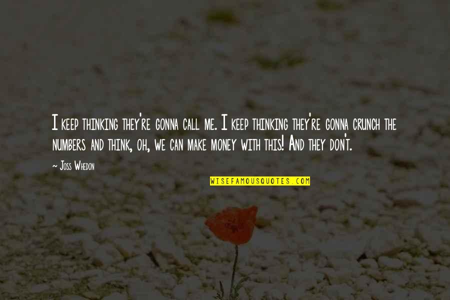 Being Your Own Worst Enemy Quotes By Joss Whedon: I keep thinking they're gonna call me. I