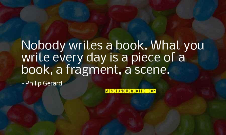 Being Your Own Worst Enemy Quotes By Philip Gerard: Nobody writes a book. What you write every