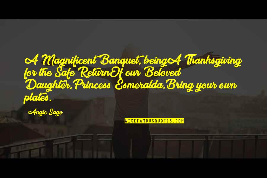 Being Your Princess Quotes By Angie Sage: A Magnificent Banquet, beingA Thanksgiving for the Safe