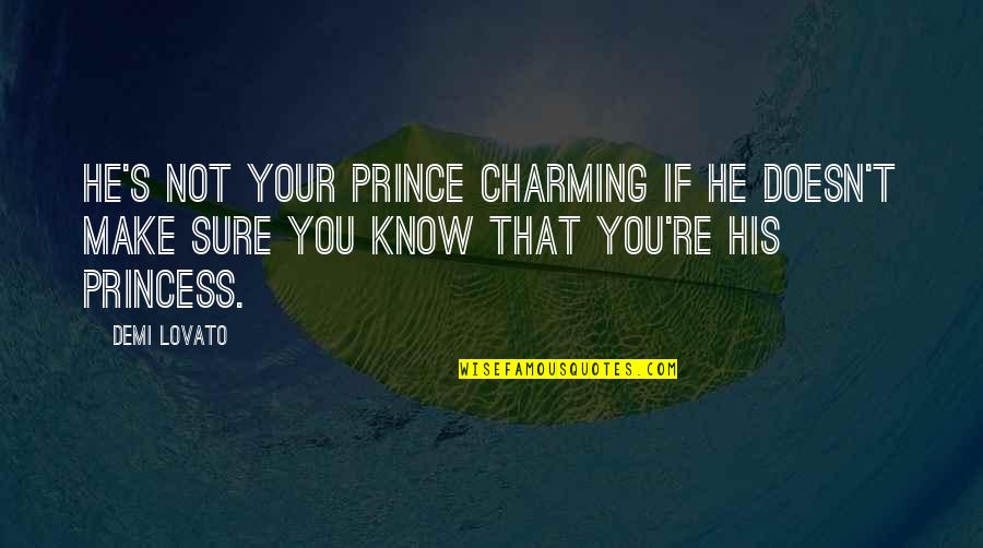 Being Your Princess Quotes By Demi Lovato: He's not your prince charming if he doesn't Being Your Princess Quotes By Demi Lovato: He's not your prince charming if he doesn't
