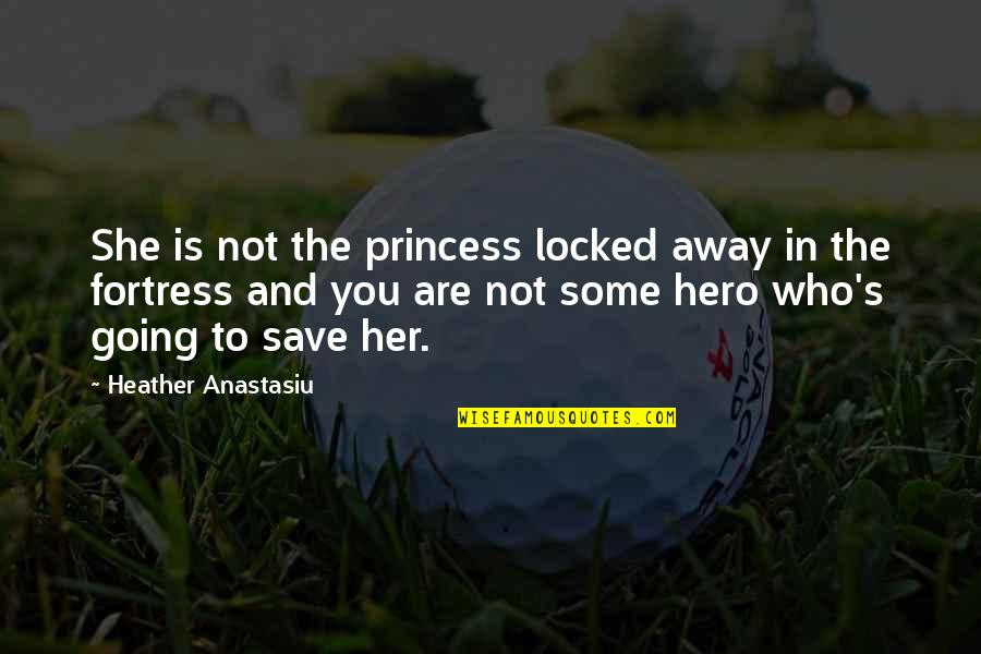 Being Your Princess Quotes By Heather Anastasiu: She is not the princess locked away in Being Your Princess Quotes By Heather Anastasiu: She is not the princess locked away in