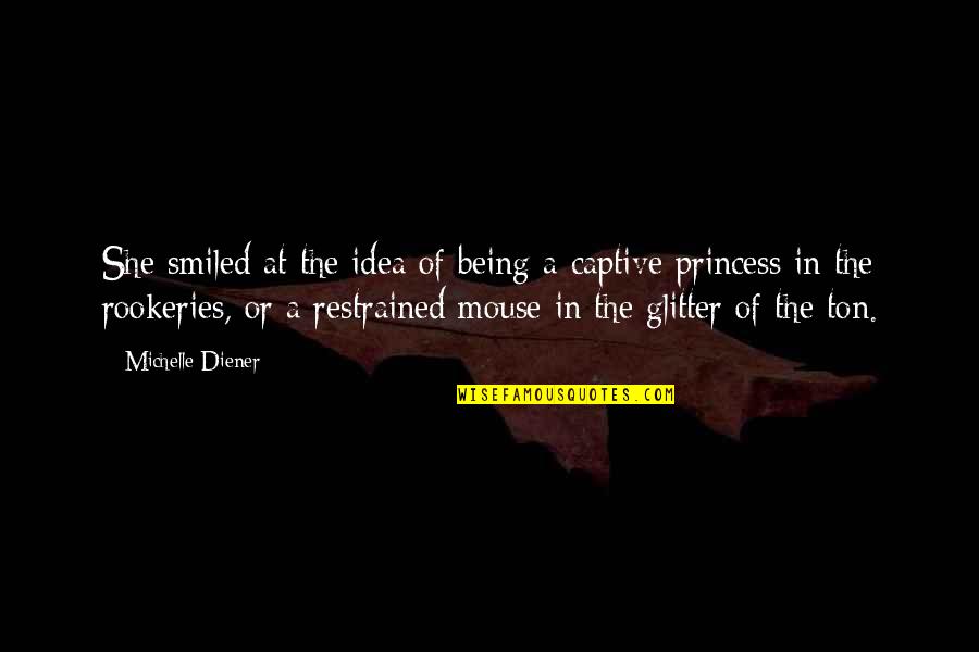 Being Your Princess Quotes By Michelle Diener: She smiled at the idea of being a Being Your Princess Quotes By Michelle Diener: She smiled at the idea of being a