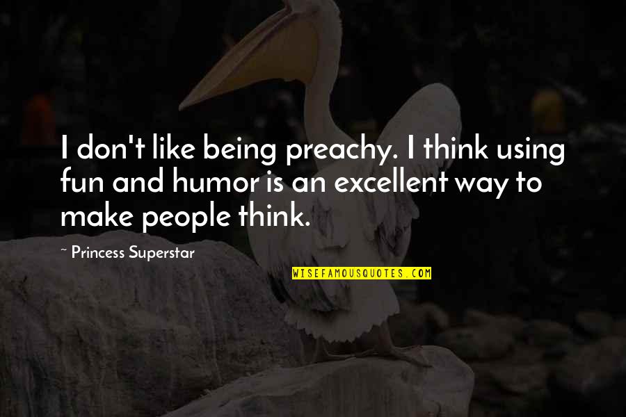 Being Your Princess Quotes By Princess Superstar: I don't like being preachy. I think using
