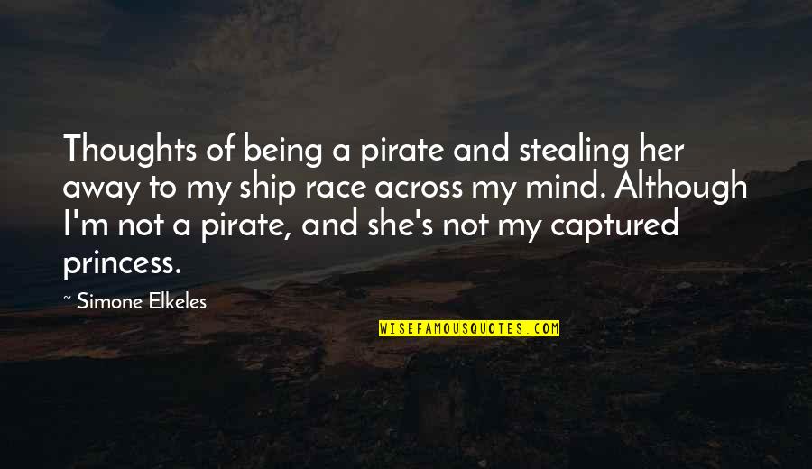 Being Your Princess Quotes By Simone Elkeles: Thoughts of being a pirate and stealing her