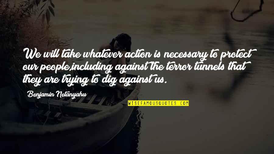 Being Your Second Choice Quotes By Benjamin Netanyahu: We will take whatever action is necessary to