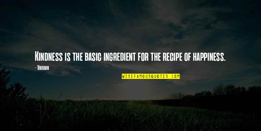 Being Your Second Choice Quotes By Vikrmn: Kindness is the basic ingredient for the recipe