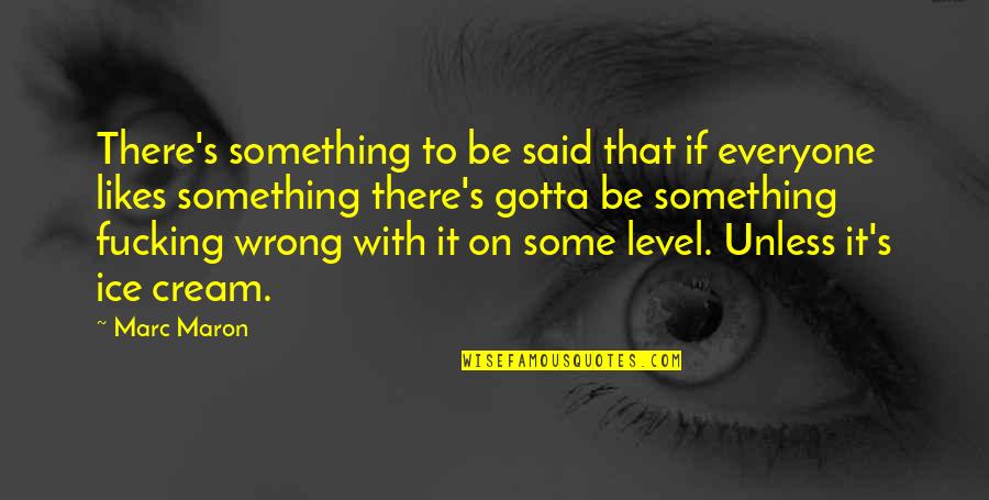 Being Your Stepmom Quotes By Marc Maron: There's something to be said that if everyone Being Your Stepmom Quotes By Marc Maron: There's something to be said that if everyone