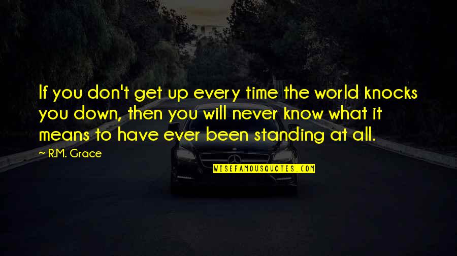 Being Your Stepmom Quotes By R.M. Grace: If you don't get up every time the Being Your Stepmom Quotes By R.M. Grace: If you don't get up every time the