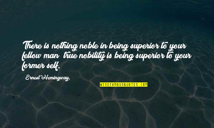 Being Your True Self Quotes By Ernest Hemingway,: There is nothing noble in being superior to