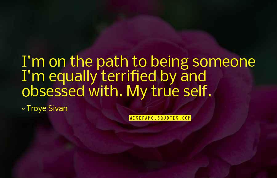 Being Your True Self Quotes By Troye Sivan: I'm on the path to being someone I'm