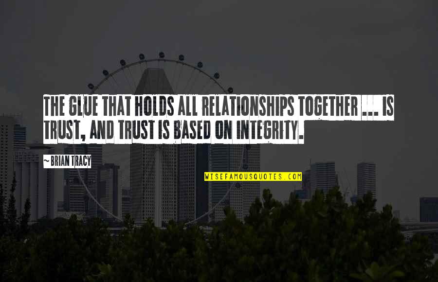 Being Your Worst Critic Quotes By Brian Tracy: The glue that holds all relationships together ... Being Your Worst Critic Quotes By Brian Tracy: The glue that holds all relationships together ...