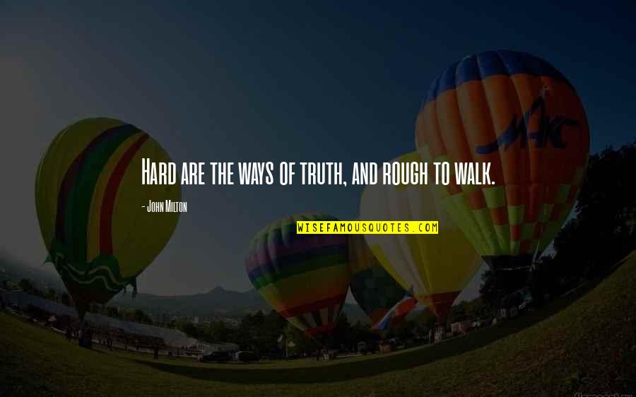 Being Your Worst Critic Quotes By John Milton: Hard are the ways of truth, and rough Being Your Worst Critic Quotes By John Milton: Hard are the ways of truth, and rough