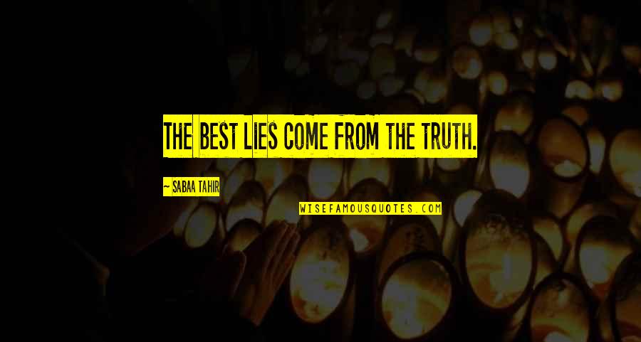 Being Your Worst Enemy Quotes By Sabaa Tahir: The best lies come from the truth.