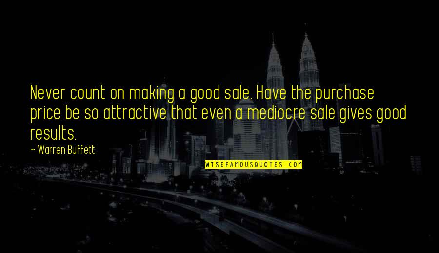 Being Your Worst Enemy Quotes By Warren Buffett: Never count on making a good sale. Have
