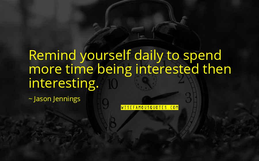 Being Yourself All The Time Quotes By Jason Jennings: Remind yourself daily to spend more time being