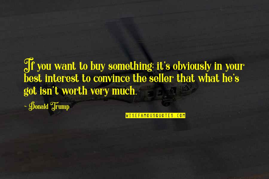 Being Yourself And Confident Quotes By Donald Trump: If you want to buy something; it's obviously