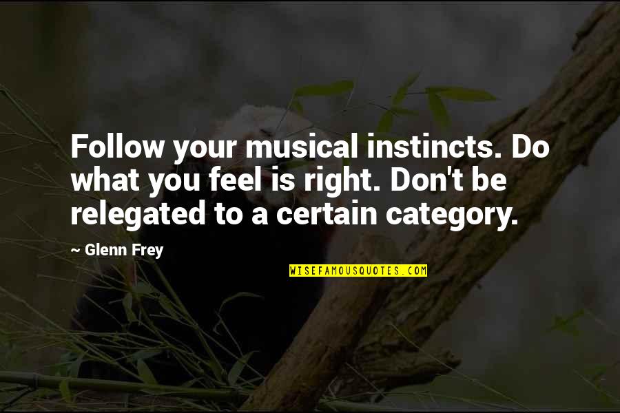 Being Yourself And Not Copying Others Quotes By Glenn Frey: Follow your musical instincts. Do what you feel